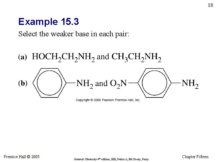 18 Example 15. 3 Select the weaker base in each pair: Prentice Hall ©