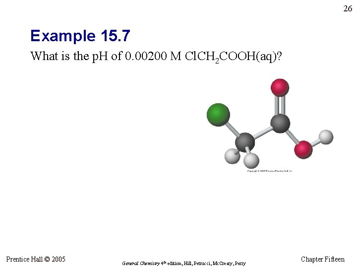 26 Example 15. 7 What is the p. H of 0. 00200 M Cl.
