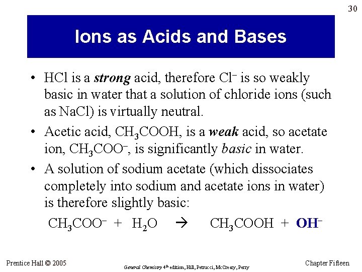 30 Ions as Acids and Bases • HCl is a strong acid, therefore Cl–