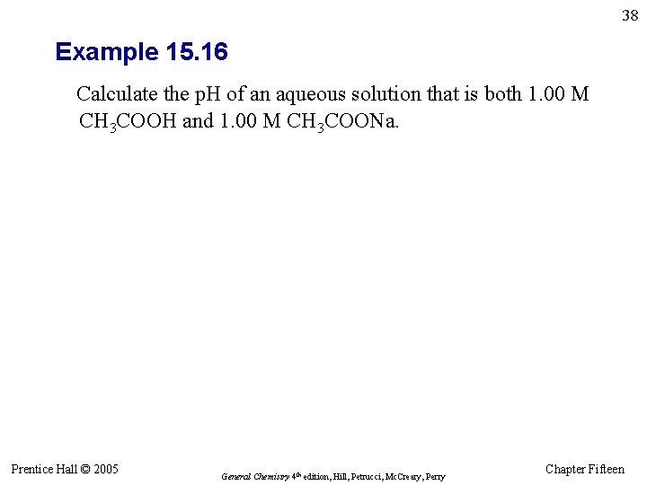 38 Example 15. 16 Calculate the p. H of an aqueous solution that is