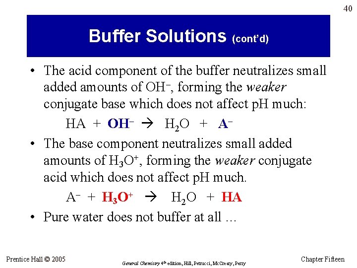 40 Buffer Solutions (cont’d) • The acid component of the buffer neutralizes small added