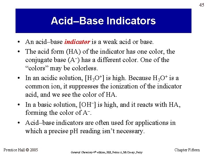 45 Acid–Base Indicators • An acid–base indicator is a weak acid or base. •