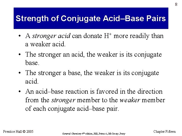 8 Strength of Conjugate Acid–Base Pairs • A stronger acid can donate H+ more