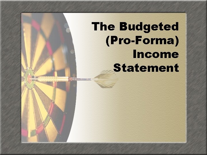 The Budgeted (Pro-Forma) Income Statement 