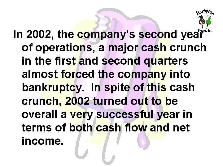 In 2002, the company’s second year of operations, a major cash crunch in the