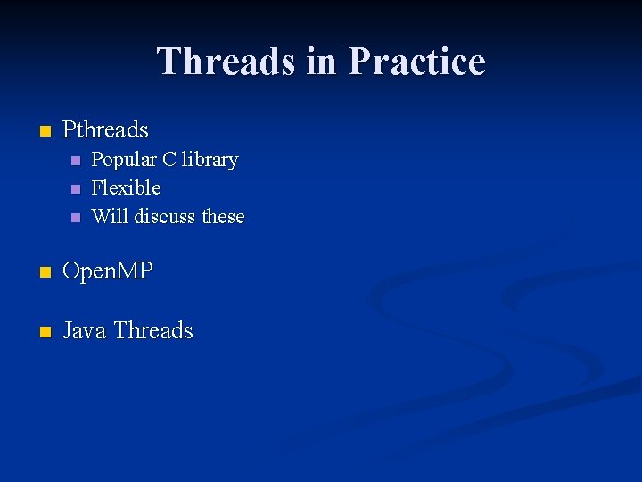 Threads in Practice n Pthreads n n n Popular C library Flexible Will discuss