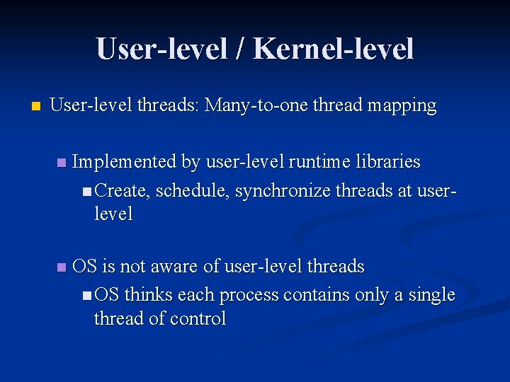 User-level / Kernel-level n User-level threads: Many-to-one thread mapping n Implemented by user-level runtime