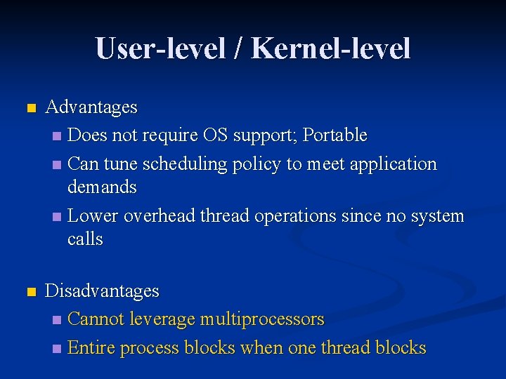 User-level / Kernel-level n Advantages n Does not require OS support; Portable n Can