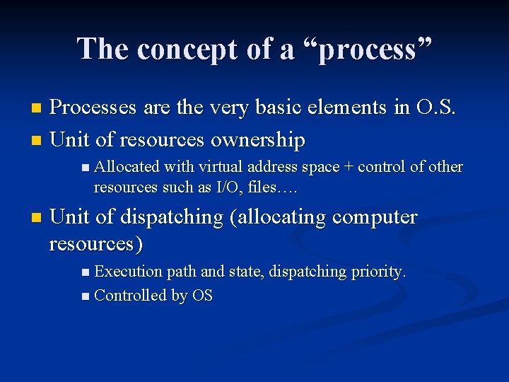 The concept of a “process” Processes are the very basic elements in O. S.