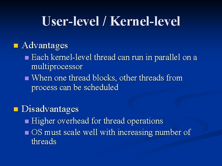 User-level / Kernel-level n Advantages Each kernel-level thread can run in parallel on a