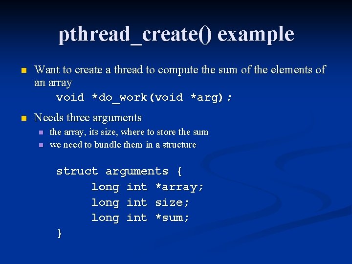 pthread_create() example n Want to create a thread to compute the sum of the
