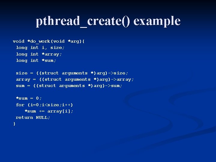 pthread_create() example void *do_work(void *arg){ long int i, size; long int *array; long int