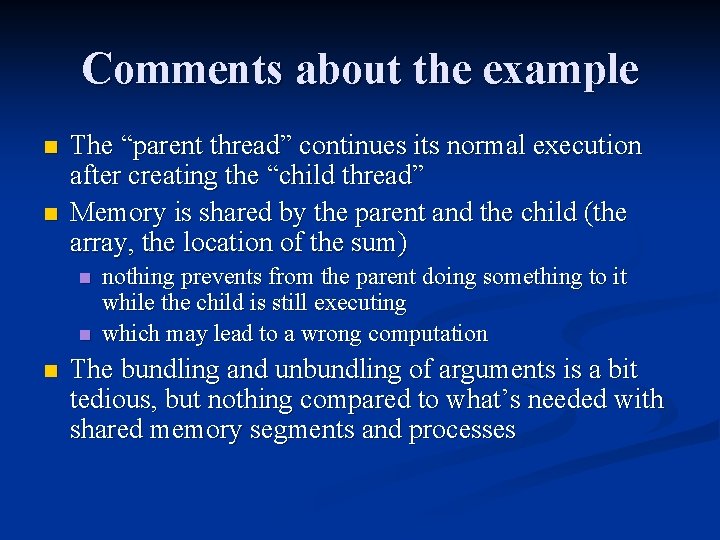 Comments about the example n n The “parent thread” continues its normal execution after