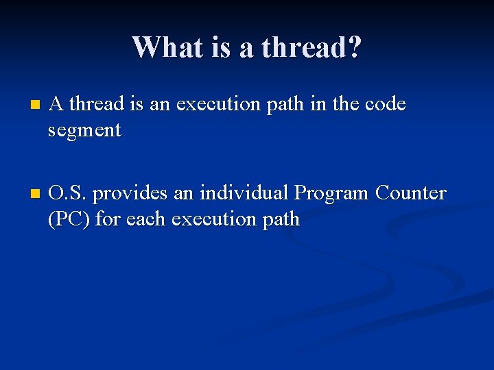 What is a thread? n A thread is an execution path in the code