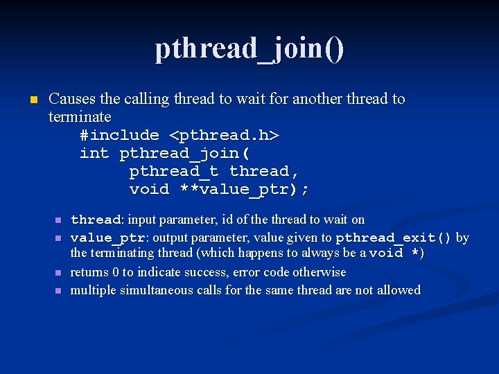 pthread_join() n Causes the calling thread to wait for another thread to terminate #include