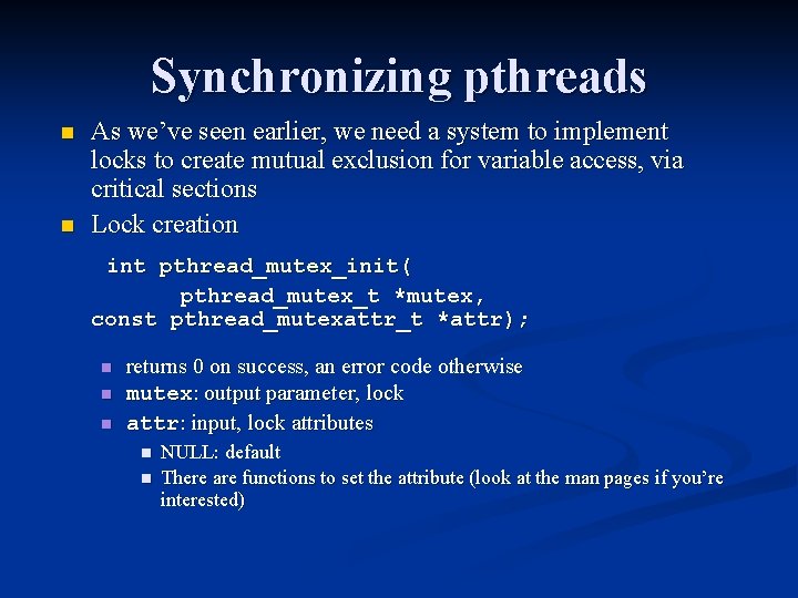 Synchronizing pthreads n n As we’ve seen earlier, we need a system to implement