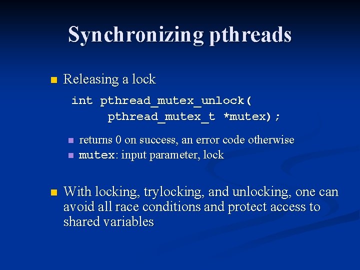 Synchronizing pthreads n Releasing a lock int pthread_mutex_unlock( pthread_mutex_t *mutex); n n n returns