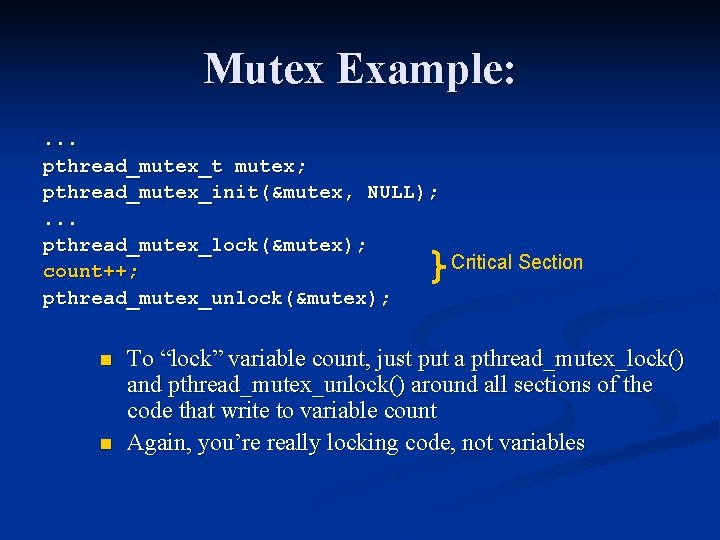 Mutex Example: . . . pthread_mutex_t mutex; pthread_mutex_init(&mutex, NULL); . . . pthread_mutex_lock(&mutex); Critical