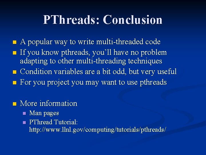 PThreads: Conclusion n A popular way to write multi-threaded code If you know pthreads,