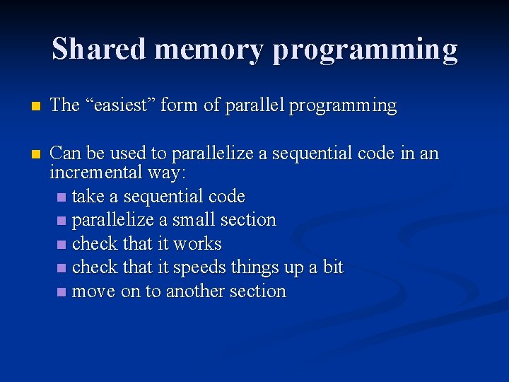 Shared memory programming n The “easiest” form of parallel programming n Can be used