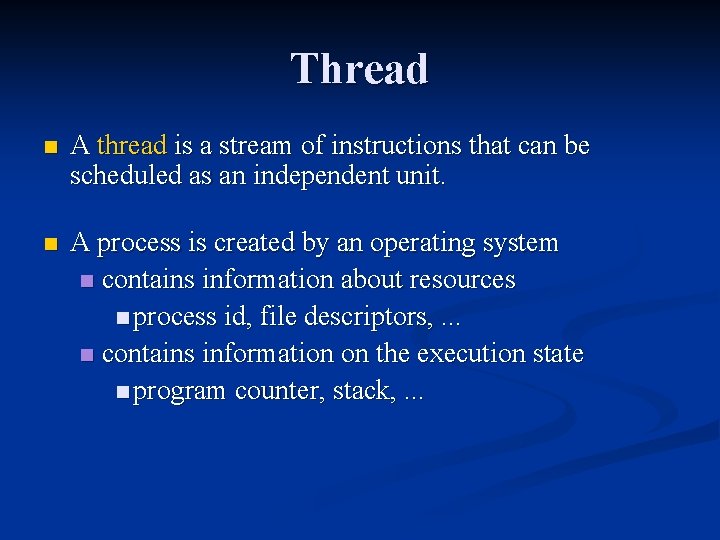 Thread n A thread is a stream of instructions that can be scheduled as