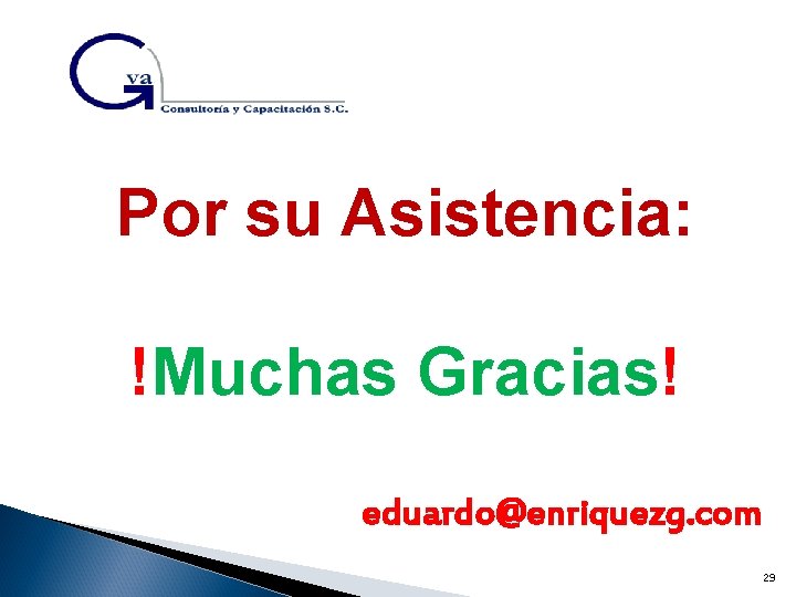 Por su Asistencia: !Muchas Gracias! eduardo@enriquezg. com 29 