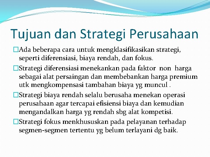 Tujuan dan Strategi Perusahaan �Ada beberapa cara untuk mengklasifikasikan strategi, seperti diferensiasi, biaya rendah,