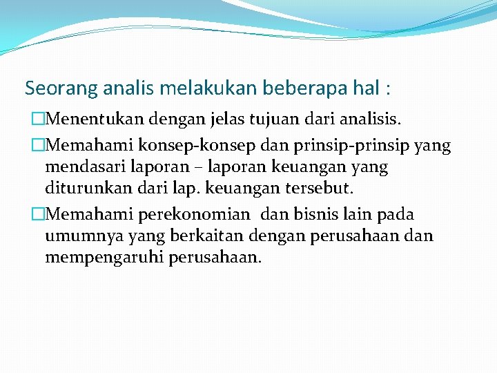 Seorang analis melakukan beberapa hal : �Menentukan dengan jelas tujuan dari analisis. �Memahami konsep-konsep