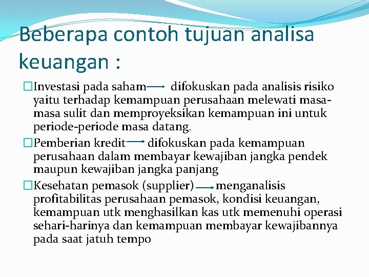 Beberapa contoh tujuan analisa keuangan : �Investasi pada saham difokuskan pada analisis risiko yaitu