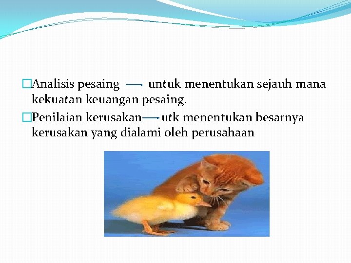 �Analisis pesaing untuk menentukan sejauh mana kekuatan keuangan pesaing. �Penilaian kerusakan utk menentukan besarnya