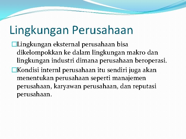 Lingkungan Perusahaan �Lingkungan eksternal perusahaan bisa dikelompokkan ke dalam lingkungan makro dan lingkungan industri