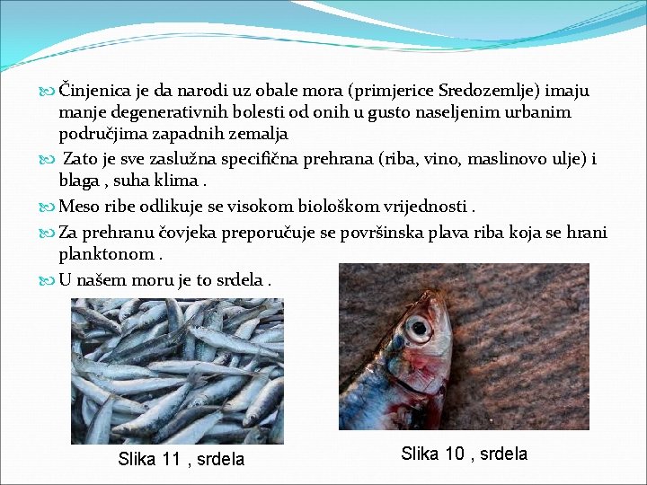  Činjenica je da narodi uz obale mora (primjerice Sredozemlje) imaju manje degenerativnih bolesti