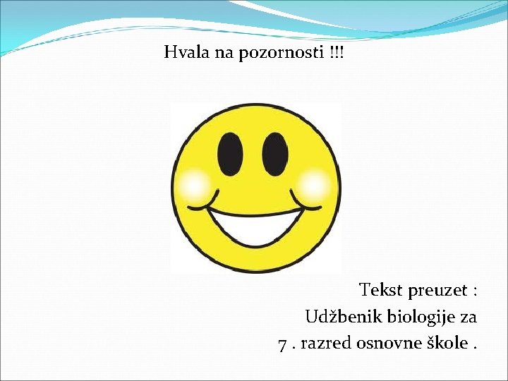 Hvala na pozornosti !!! Tekst preuzet : Udžbenik biologije za 7. razred osnovne škole.