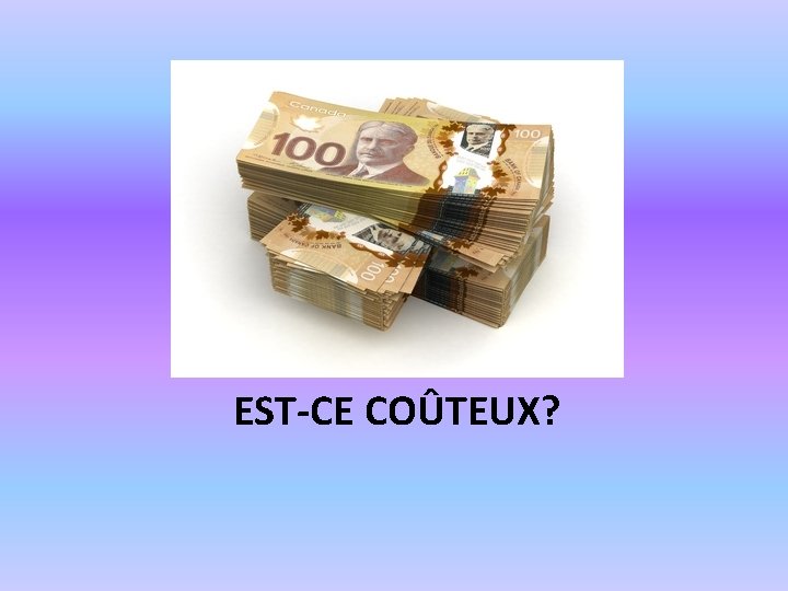 EST-CE COÛTEUX? 