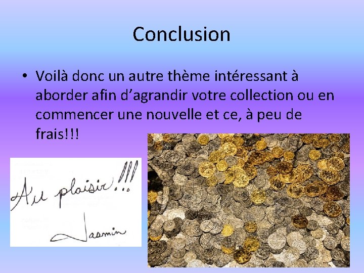 Conclusion • Voilà donc un autre thème intéressant à aborder afin d’agrandir votre collection