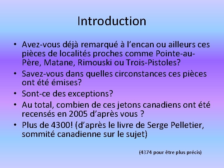 Introduction • Avez-vous déjà remarqué à l’encan ou ailleurs ces pièces de localités proches