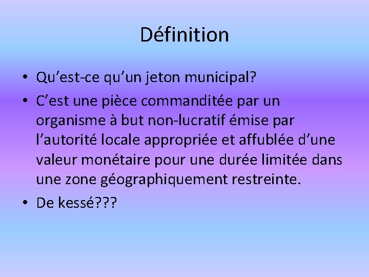 Définition • Qu’est-ce qu’un jeton municipal? • C’est une pièce commanditée par un organisme