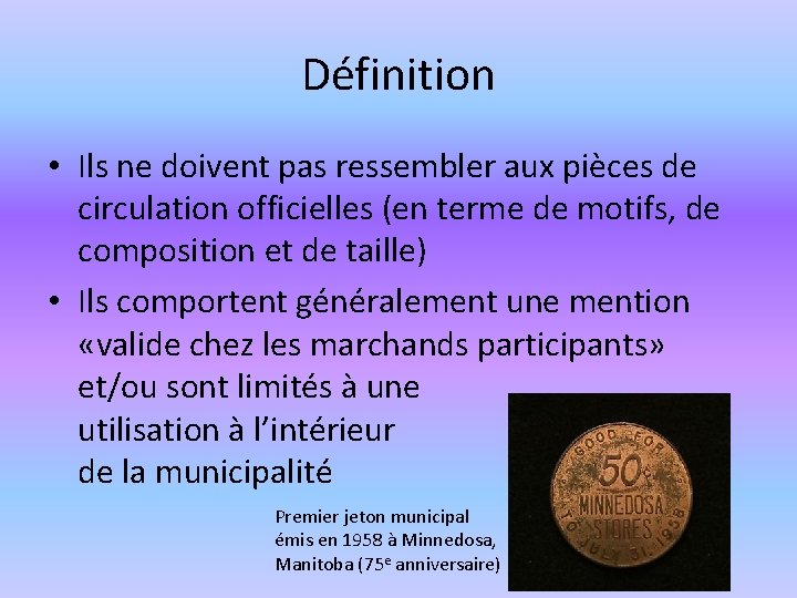 Définition • Ils ne doivent pas ressembler aux pièces de circulation officielles (en terme