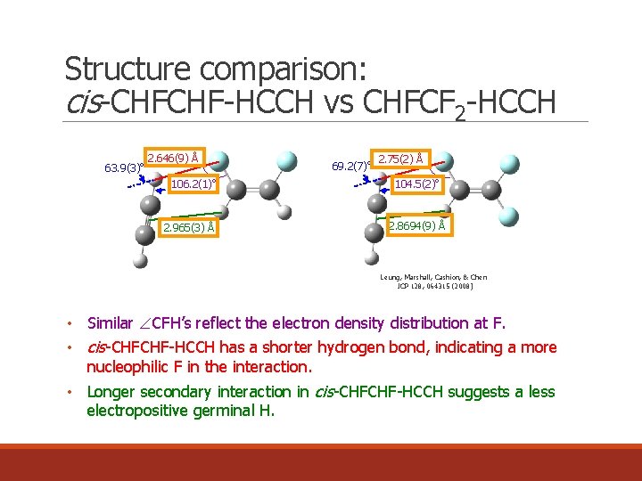 Structure comparison: cis-CHFCHF-HCCH vs CHFCF 2 -HCCH 63. 9(3)o 2. 646(9) Å 106. 2(1)o