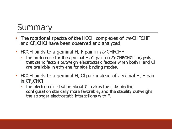 Summary • The rotational spectra of the HCCH complexes of cis-CHFCHF and CF 2