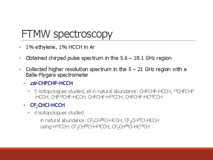 FTMW spectroscopy • 1% ethylene, 1% HCCH in Ar • Obtained chirped pulse spectrum