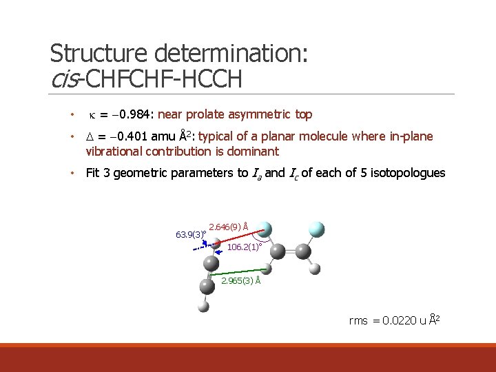 Structure determination: cis-CHFCHF-HCCH • k = 0. 984: near prolate asymmetric top • =