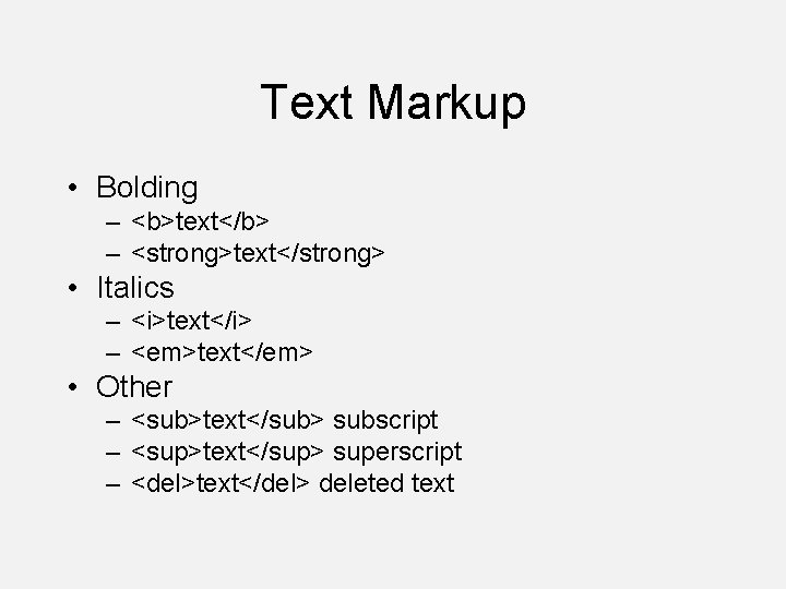 Text Markup • Bolding – <b>text</b> – <strong>text</strong> • Italics – <i>text</i> – <em>text</em>