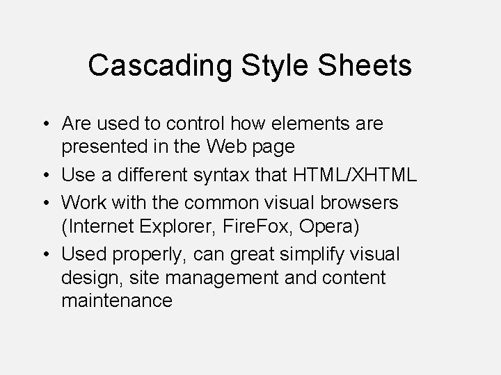 Cascading Style Sheets • Are used to control how elements are presented in the