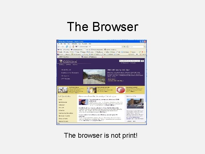 The Browser The browser is not print! 