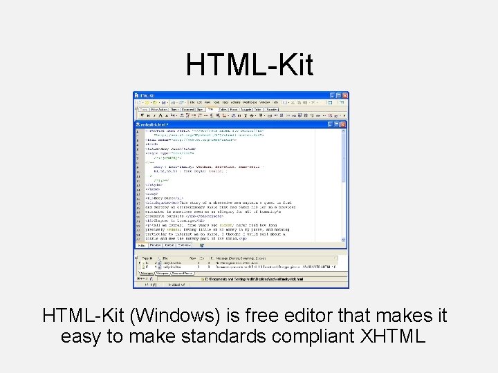 HTML-Kit (Windows) is free editor that makes it easy to make standards compliant XHTML