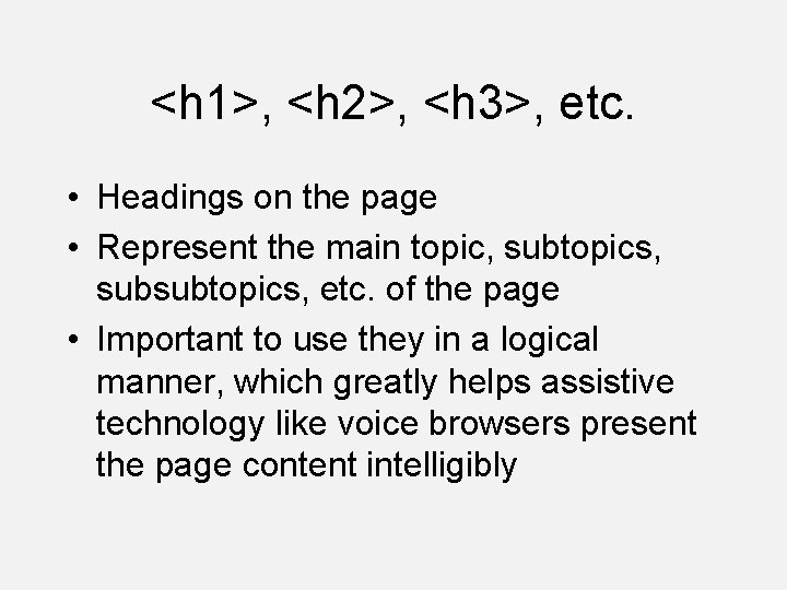 <h 1>, <h 2>, <h 3>, etc. • Headings on the page • Represent