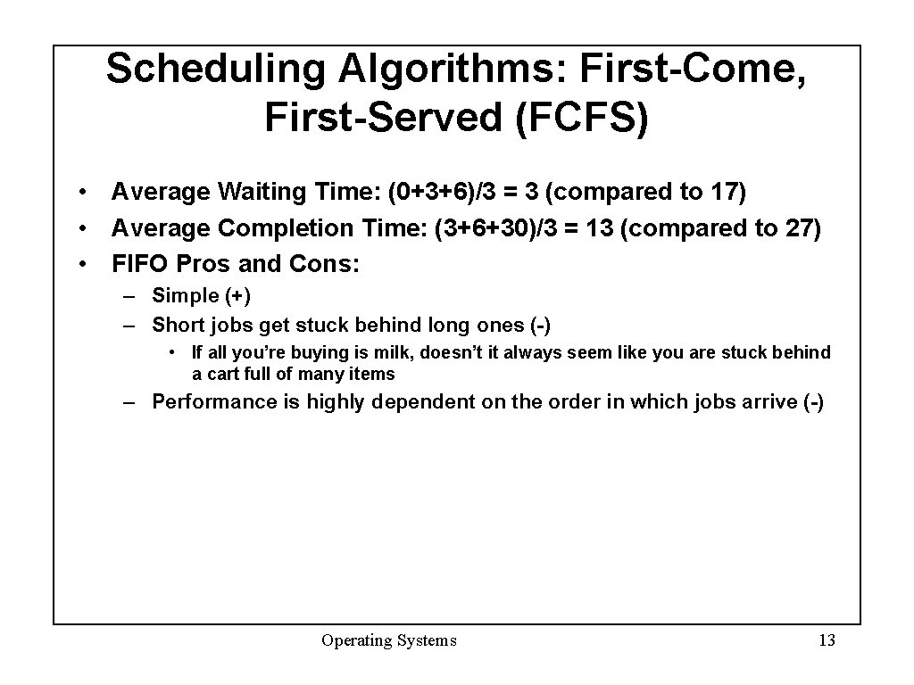 Scheduling Algorithms: First-Come, First-Served (FCFS) • Average Waiting Time: (0+3+6)/3 = 3 (compared to