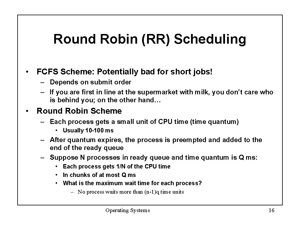 Round Robin (RR) Scheduling • FCFS Scheme: Potentially bad for short jobs! – Depends