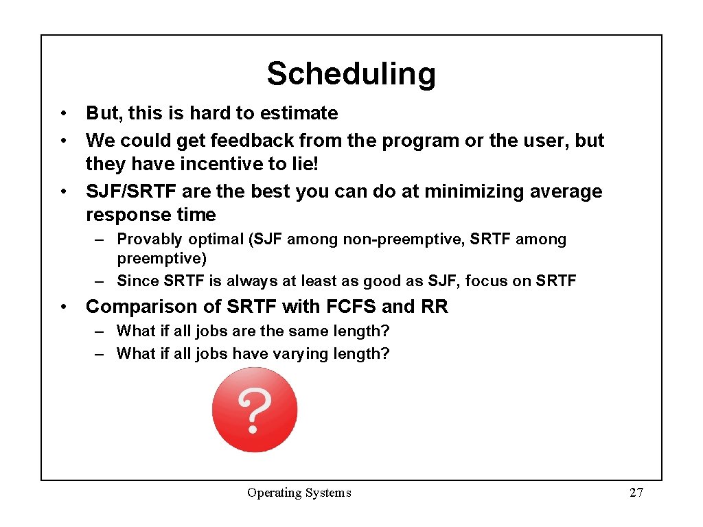 Scheduling • But, this is hard to estimate • We could get feedback from